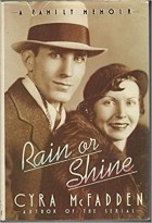 Cyra McFadden - Rain or Shine: A Family Memoir