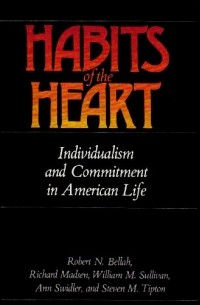  - Habits of the Heart: Individualism and Commitment in American Life