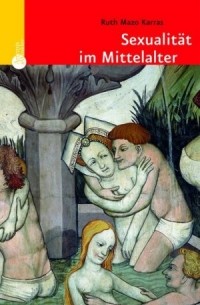 Ruth Mazo Karras - Sexualität im Mittelalter