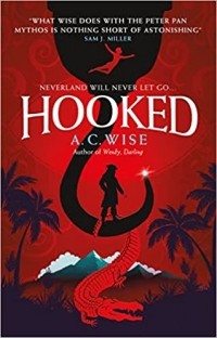A. C. Wise - Hooked: Neverland will never let go...