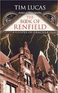 Tim Lucas - The Book of Renfield: A Gospel of Dracula