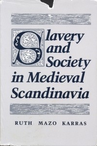 Ruth Mazo Karras - Slavery and society in medieval Scandinavia