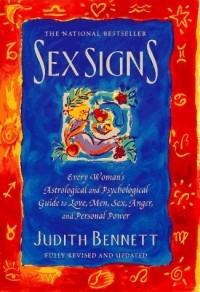 Judith M. Bennett - Sex Signs: Every Woman's Astrological and Psychological Guide to Love, Men, Sex, Anger, and Personal Power