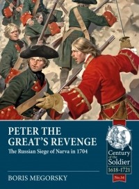 Борис Мегорский - Peter The Great's Revenge: The Russian Siege of Narva in 1704
