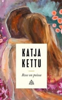 Katja Kettu - Rose on poissa