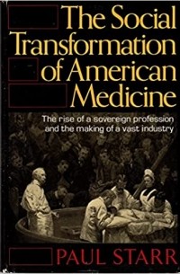 Paul Starr - The Social Transformation of American Medicine