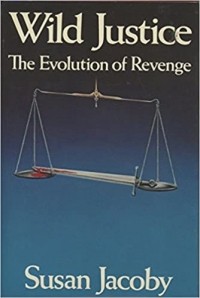 Susan Jacoby - Wild Justice: The Evolution of Revenge