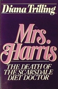 Diana Trilling - Mrs. Harris: The Death of the Scarsdale Diet Doctor
