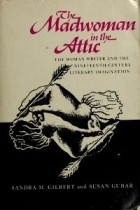  - The Madwoman in the Attic: The Woman Writer and the Nineteenth-Century Literary Imagination