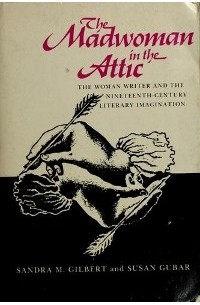  - The Madwoman in the Attic: The Woman Writer and the Nineteenth-Century Literary Imagination