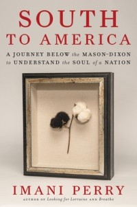 Имани Перри - South to America: A Journey Below the Mason Dixon to Understand the Soul of a Nation