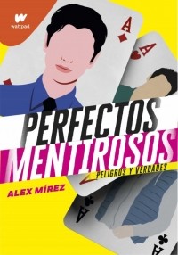 Алекс Мирез - Perfectos Mentirosos 2: Peligros Y Verdades
