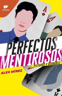 Алекс Мирез - Perfectos Mentirosos 2: Peligros Y Verdades