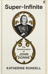 Кэтрин Ранделл - Super-Infinite: The Transformations of John Donne