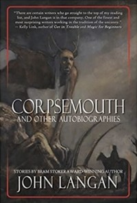 Джон Лэнган - Corpsemouth and Other Autobiographies