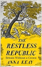 Анна Кей - The Restless Republic: Britain Without a Crown
