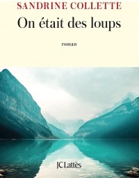 Сандрин Коллетт - On était des loups