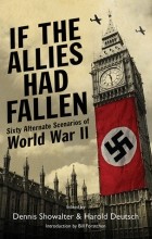  - If the Allies Had Fallen: Sixty Alternate Scenarios of World War II