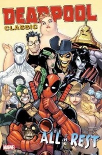  - Deadpool Classic Vol. 15: All the Rest