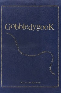 William Wilson - Gobbledygook: A Dictionary That's 2/3 Accurate, 1/3 Nonsense - And 100% Up to You to Decide