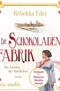 Die Schokoladenfabrik - Die Tochter des Apothekers - Die Stollwerck-Saga, Band 1