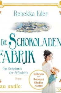 Die Schokoladenfabrik - Das Geheimnis der Erfinderin - Die Stollwerck-Saga, Band 2