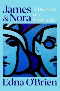 Edna O'Brien - James & Nora. A Portrait of a Marriage