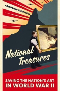 Caroline Shenton - National Treasures: Saving The Nation's Art in World War II