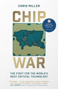 Chris Miller - Chip War: The Fight for the World's Most Critical Technology