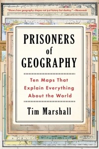 Tim Marshall - Prisoners of Geography: Ten Maps That Explain Everything About the World