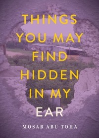 Мосаб Абу Тоха - Things You May Find Hidden in My Ear: Poems from Gaza