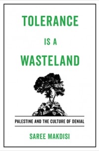 Сари Макдиси - Tolerance Is a Wasteland: Palestine and the Culture of Denial