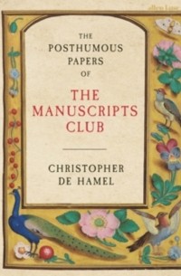 Кристофер де Хэмел - The Posthumous Papers of the Manuscripts Club