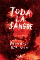Bernardo Esquinca - Toda la Sangre
