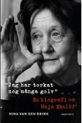 Нина ван ден Бринк - Jag har torkat nog många golv : En biografi om Maja Ekelöf