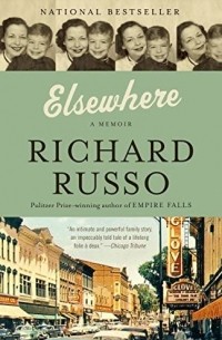 Ричард Руссо - Elsewhere: A Memoir