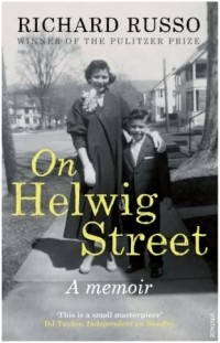 Ричард Руссо - On Helwig Street: A memoir