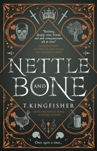 T. Kingfisher - Nettle & Bone