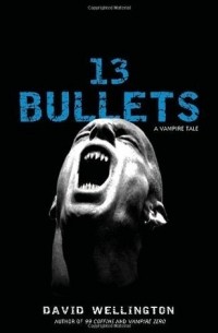 Дэвид Веллингтон - 13 Bullets