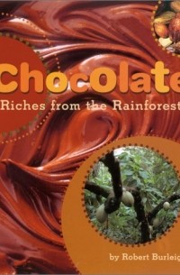 Robert Burleigh - Chocolate. Riches from the Rainforest