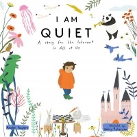 Энди Пауэрс - I Am Quiet: A Story for the Introvert in All of Us