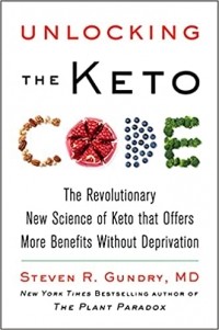 Стивен Гандри - Unlocking the Keto Code: The Revolutionary New Science of Keto That Offers More Benefits Without Deprivation