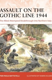 Pier Paolo Battistelli - Assault on the Gothic Line 1944: The Allied Attempted Breakthrough into Northern Italy