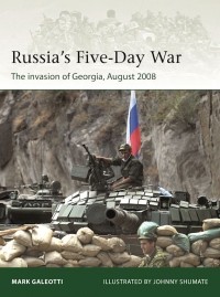 Марк Галеотти - Russia's Five-Day War: The invasion of Georgia, August 2008