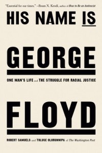 - His Name Is George Floyd: One Man's Life and the Struggle for Racial Justice
