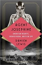 Дэмиен Льюис - Agent Josephine: American Beauty, French Hero, British Spy