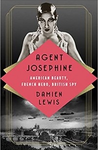 Дэмиен Льюис - Agent Josephine: American Beauty, French Hero, British Spy