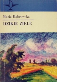 Maria Dąbrowska - Dzikie Ziele