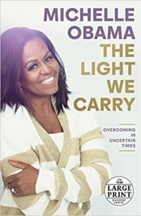 Michelle Obama - The Light We Carry: Overcoming in Uncertain Times