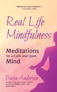  - Real Life Mindfulness: Meditations for a Calm and Quiet Mind